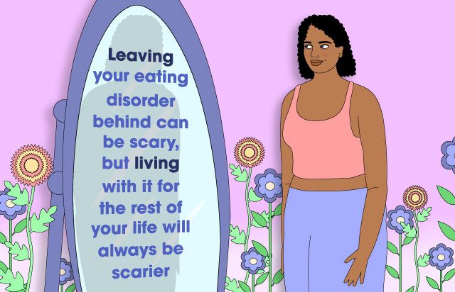 Illustration shows a young woman looking in the mirror smiling. The text reads: "Leaving your eating disorder behind can be scary, but living with it for the rest of your life will always be scarier"